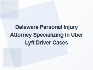 Delaware Attorney Specializing in Uber and Lyft Driver Injury Cases