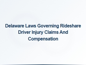 Delaware Rideshare Driver Injury Claims and Compensation Laws