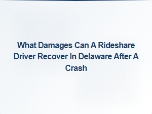 What Damages Can a Rideshare Driver Recover After a Crash in Delaware?