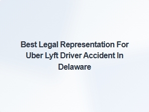 Best Legal Help for Uber Lyft Accidents in Delaware