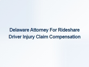 Delaware Attorney for Rideshare Driver Injury Claims