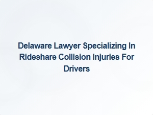 Delaware Lawyer for Rideshare Driver Collision Injuries